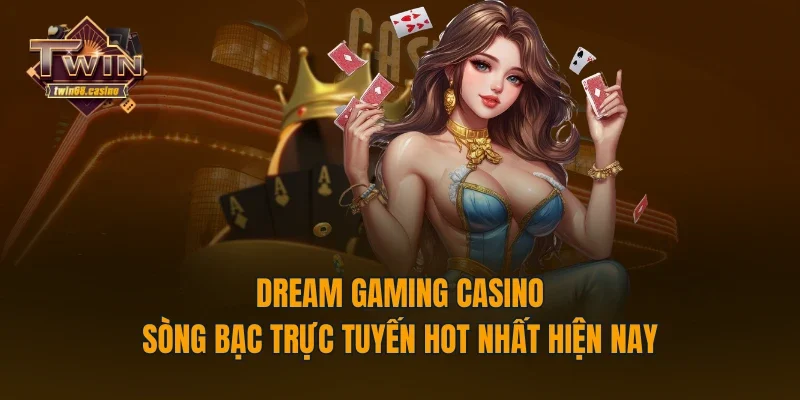 Dream Gaming Casino - Sòng Bạc Trực Tuyến Hot Nhất Hiện Nay