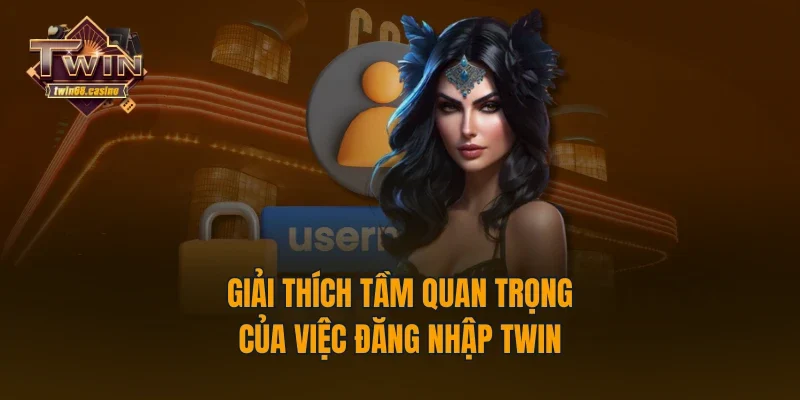 Giải thích tầm quan trọng của việc đăng nhập TWIN