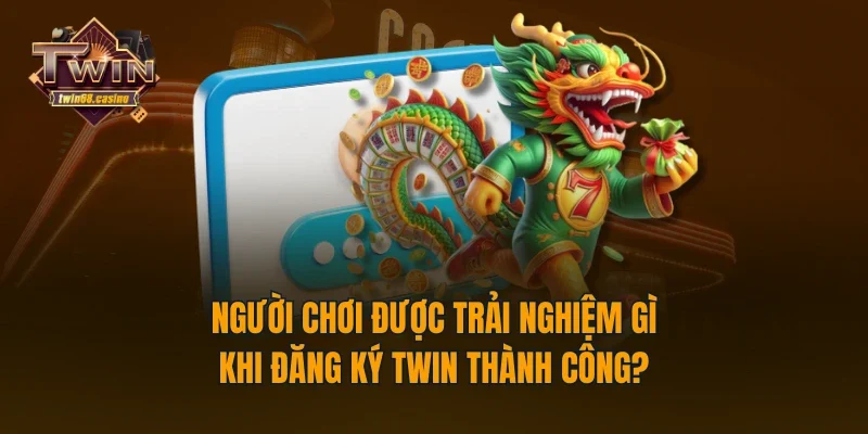 Người chơi được trải nghiệm gì khi đăng ký TWIN thành công?