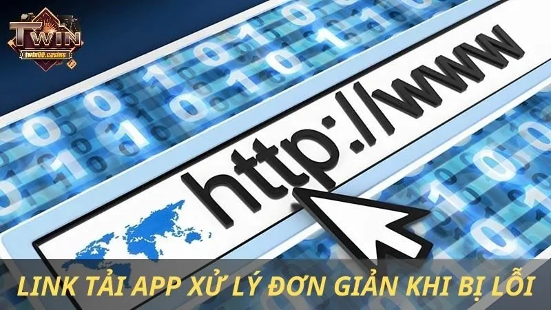 Khi đường link tải app Twin68 bị lỗi chỉ cần xử lý đơn giản